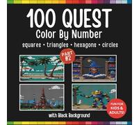 100 Quest Color by Number (BLACK Backgrounds) PART 2: A Coloring Book for Kids and Adults Includes Squares • Circles • Triangles • Hexagons for Creative Fun