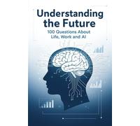 100 Questions About Life, Work, and Work and the Rise of AI: 100 Questions That Could Change Everything