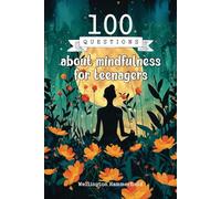 100 Questions about mindfulness for teenagers: Reflect and write to discover your true self, face your emotions, and build a more balanced life, full ... peace at every stage of your adolescence.