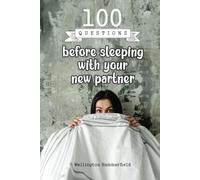 100 Questions before sleeping with your new partner: Explore your thoughts and feelings before taking the next step, fostering an authentic and deep ... fulfilling decisions in your relationship.