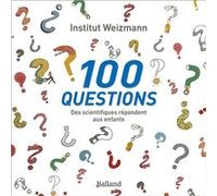 100 questions - Des scientifiques répondent aux enfants Institut weizmann (Auteur), Institut weizmann (Editeur général)