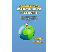 100 QUESTIONS ESSENTIELLES DE GÉOGRAPHIE: Quiz et Culture Générale pour Jeux TV, Concours et Loisirs