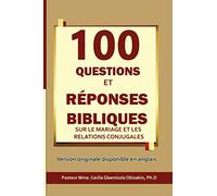 100 QUESTIONS ET RÉPONSES BIBLIQUES SUR LE MARIAGE ET LES RELATIONS CONJUGALES