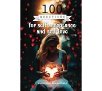 100 Questions for self-acceptance and self-love: Cultivating authenticity and personal respect helps release emotional burdens, promote genuine ... true desires and needs of each individual.