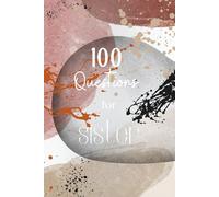100 Questions for Sister: A Unique Sis Gift Filled with Meaningful Questions and Memories/Answer Keepsake Book for Sisters of All Ages/Journal to Celebrate the Bond Between Sisters