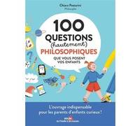 100 questions (hautement) philosophiques que vous posent vos enfants Chiara Pastorini (Auteur)