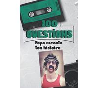 100 questions Papa raconte ton histoire: Carnet à remplir - cadeau idéal pour noël, anniversaire, fête des pères - un moment de partage et de complicité