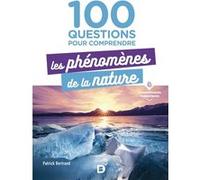 100 questions pour comprendre les phénomènes de la nature Patrick Bertrand (Auteur)