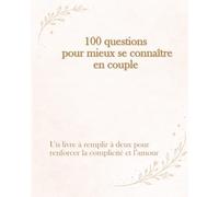 100 questions pour mieux se connaître en couple: un livre à remplir à deux pour renforcer la complicité et l'amour