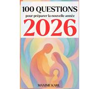100 questions pour préparer la nouvelle année 2026: Le guide de développement personnel et familial indispensable