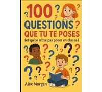 100 Questions Que Tu Te Poses (et qu’on n’ose pas poser en classe)