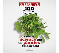 100 questions réponses - Ce que la science sait des plantes qui soignent