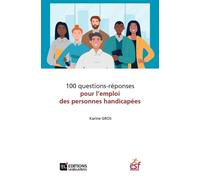 100 questions-réponses pour l'emploi des personnes handicapées - Karine Gros - Esf Legislative - broché - Essai