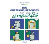 100 questions-réponses pour les céramistes - Amélie Touvet - Eyrolles - broché - Guide