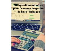 100 questions-réponses pour l'examen de gestion de base - Belgique