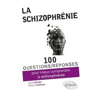100 questions/réponses pour mieux comprendre la schizophrénie