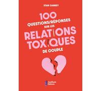 100 questions/réponses sur les relations toxiques de couple