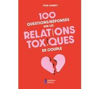 100 questions/réponses sur les relations toxiques de couple