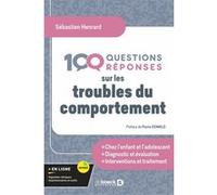 100 Questions/réponses sur les troubles du comportement Sébastien Henrard (Auteur), Pierre Oswald (Préface)