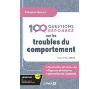 100 Questions/réponses sur les troubles du comportement - Sébastien Henrard - De Boeck Supérieur - broché - Guide