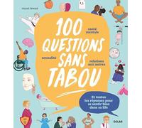100 questions sans tabou (et sans se planquer derrière son écran): Santé mentale, sexualité, relations aux autres : toutes les réponses pour se sentir bien dans sa life
