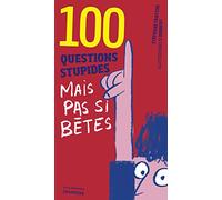 100 questions stupides mais pas si bêtes