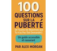 100 Questions sur la Puberté (et Toutes les Réponses que tu n’as Pas Osé Demander)