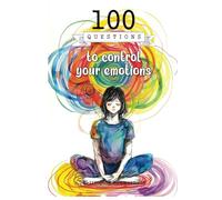 100 Questions to control your emotions: An introspective guide that invites you to explore, understand, and manage your emotions through writing, ... source of balance, strength, and inner peace.