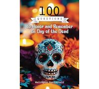100 Questions to Honor and Remember on Day of the Dead: A Personal Journal of Reflection and Healing Through Memory, Tradition, and the Legacy of Our Loved Ones via Introspective Writing.