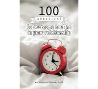 100 Questions to overcome routine in your relationship: A practical guide to discovering new ways to strengthen your connection, rekindle the spark, ... through reflection and self-awareness.