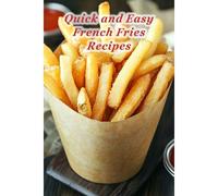 100 Quick And Easy French Fries Recipes