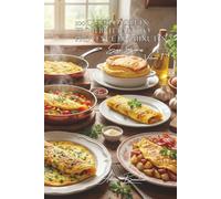 100 Quick Omelets: From Brittany to Provence in 5 Minutes: The French Art of Stress-Free Cooking with Whatever’s in Your Fridge