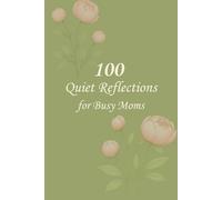 100 Quiet Reflections for Busy Moms