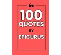 100 Quotes by Epicurus: Find Inner Peace, Simple Joys, and Lasting Happiness