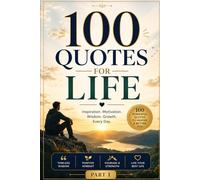 100 QUOTES FOR LIFE PART 1: Powerful Words to Motivate, Encourage, and Transform Your Life