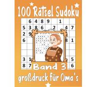100 Rätsel Sudoku Großdruck Für Oma’s Band 3: Leicht ,Mittel ,Schwer mit allen Lösungen