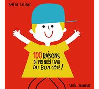 100 raisons de prendre la vie du bon côté !
