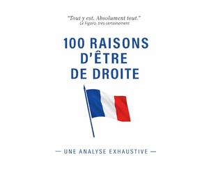 100 raisons d'être de droite: Une analyse profonde