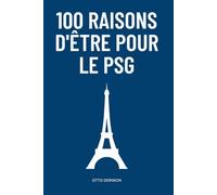 100 Raisons d'être pour le PSG: Le Livre de la Vérité