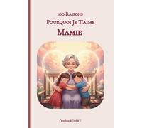 100 raisons pourquoi je t’aime Mamie: Livre cadeau personnalisé pour grand-mère