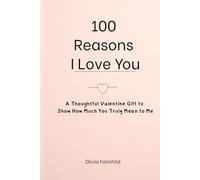 100 Reasons I Love You: A Romantic Valentine Gift for Couples to Express Love Without Words