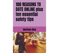 100 REASONS TO DATE ONLINE plus ten essential safety tips