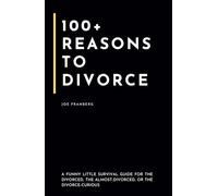100+ Reasons to Divorce: A funny little survival guide for the divorced, the almost-divorced, or the divorce-curious
