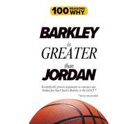 100 Reasons Why Barkley is Greater than Jordan.: Scientifically proven arguments to convince any Jordan fan that Charles Barkley is the GOAT. Science not provided.