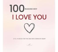 100 Reasons Why I Love You: A Fill-In Book for the One Who Owns My Heart