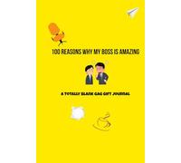 100 Reasons Why MY Boss is the Best (Totally Blank Gag Gift Journal)