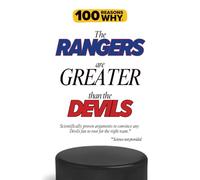 100 Reasons Why the Rangers Are Greater Than the Devils: Scientifically proven arguments to convince any Devils fan to root for the right team. Science not provided.