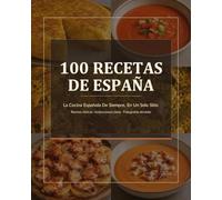 100 Recetas de España: La Cocina Española De Siempre, En Un Solo Sitio