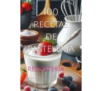 100 recetas de pastelería: repostería
