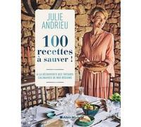 100 recettes à sauver ! Julie Andrieu (Auteur)